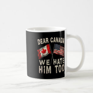 Liebes Kanada Wir Hassen Ihn Auch Politische Prote Kaffeetasse