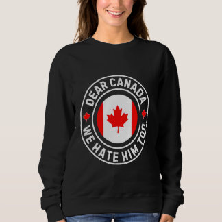 Liebes Kanada Wir hassen ihn auch Sweatshirt