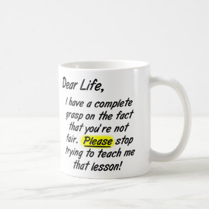 Liebes Leben ist nicht fair, bitte hör auf lustige Kaffeetasse