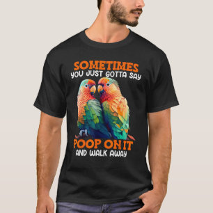 Liebesvögel Manchmal muss man Scheiße dazu sagen L T-Shirt