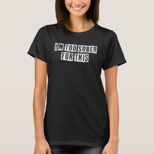Lieblich Cool Sarcastic bin ich zu nüchtern dafür T-Shirt