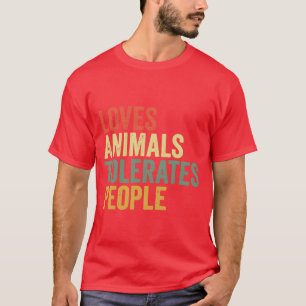 Liebt Tiere, erträgt Menschen Lustiger Tierliebhab T-Shirt