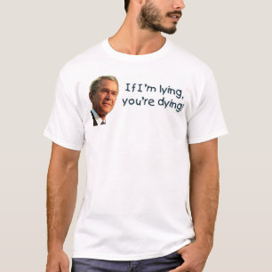 Liegendes Bush Sie sterben T-Shirt