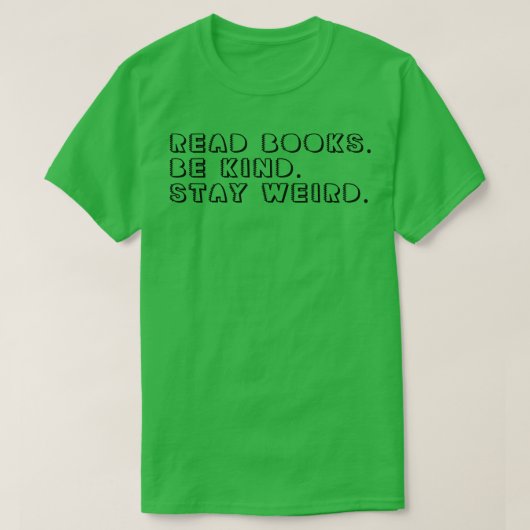 Lies Books are kind Bleibe Weird 12 T-Shirt (Design vorne)
