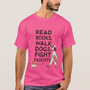 Lies Bücher, führt Hunde aus, bekämpfe Faschisten T-Shirt