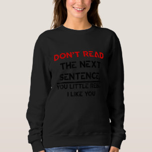 Lies Den Nächsten Satz Nicht Du Kleiner Rebell Ich Sweatshirt