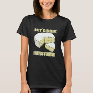 Ließt's Brie Friends Forever Brie Cheese T-Shirt