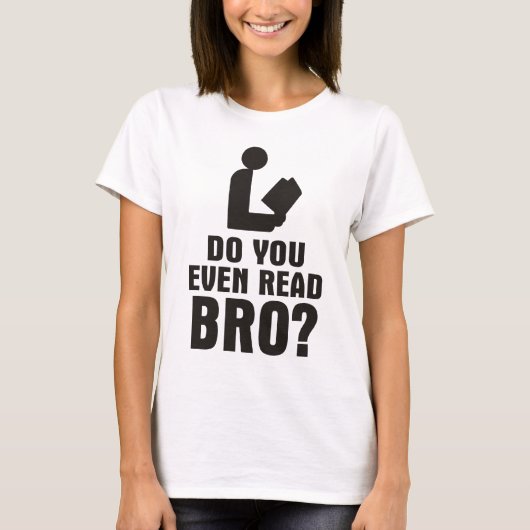 Liest du überhaupt Bro? T-Shirt (Vorderseite)