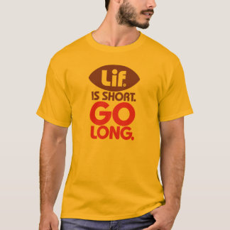 Lif. Ist Kurz. Geh lang! T-Shirt
