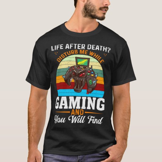 Life After Death Disturb Me While Gaming You Will T-Shirt (Vorderseite)