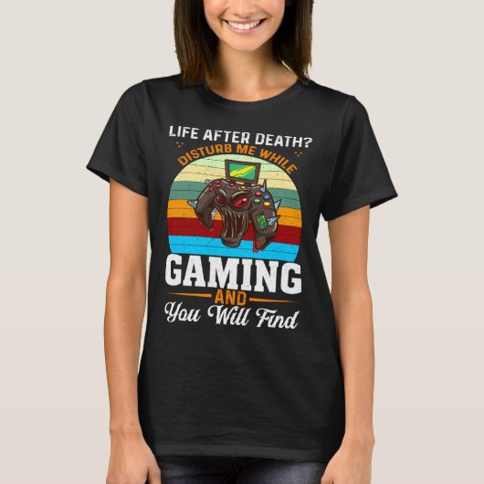 Life After Death Disturb Me While Gaming You Will T-Shirt (Vorderseite)