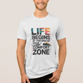 LIFE BEGINS AT THE END OF YOUR COMFORT ZONE D03 Tri-Blend SHIRT