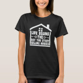 life begins the day selling houses house real esta T-Shirt (Vorderseite)