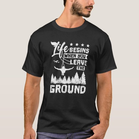 Life begins when you leave the ground zipline T-Shirt (Vorderseite)