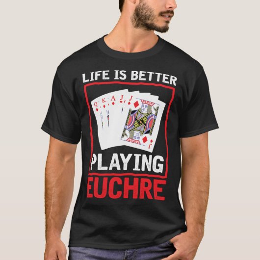Life Better Playing Euchre Euchre Player Card Gam T-Shirt (Vorderseite)
