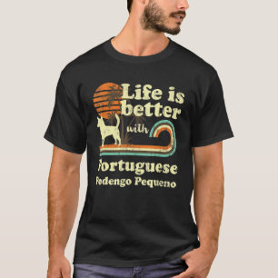 Life Better Portugiesisch Podengo Pequeno Vintag D T-Shirt