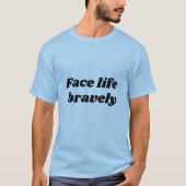 LIFE BRAVELY T-Shirt (Vorderseite)