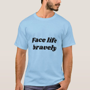 LIFE BRAVELY T-Shirt