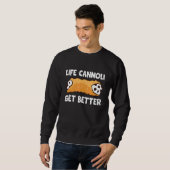 Life Cannoli wird besser Sweatshirt (Vorne ganz)
