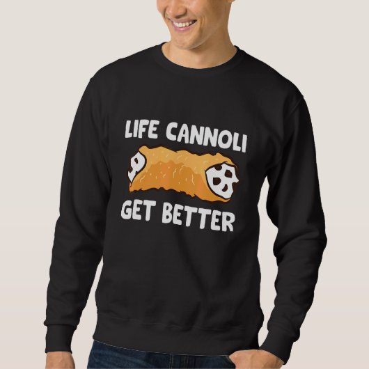 Life Cannoli wird besser Sweatshirt (Vorderseite)