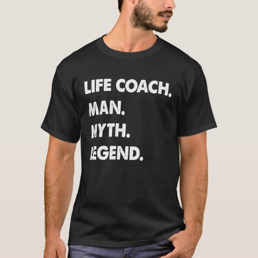 Life Coach Man Myth Legend T-Shirt (Vorderseite)