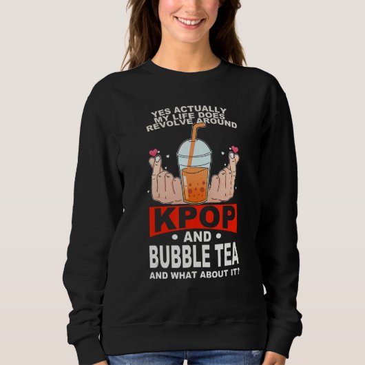 life does revolve around kpop and bubble tea Kpop Sweatshirt (Vorderseite)