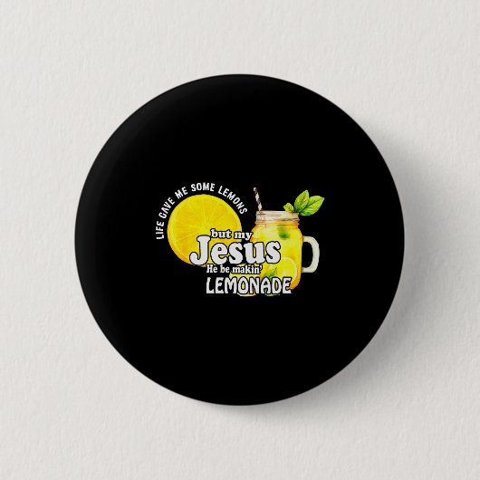 Life Gave Me Some Lemons But My Jesus He Be Makin Button (Vorderseite)