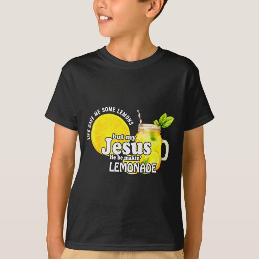 Life Gave Me Some Lemons But My Jesus He Be Makin T-Shirt (Vorderseite)