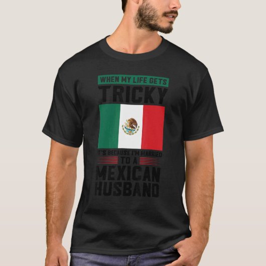 life gets tricky I'm married mexican husband Mexic T-Shirt (Vorderseite)