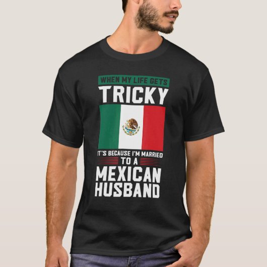 life gets tricky I'm married mexican husband Mexic T-Shirt (Vorderseite)