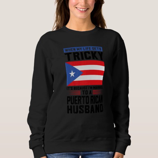 life gets tricky Puerto rican husband Puerto rico  Sweatshirt (Vorderseite)