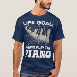 Life Goal Musician Piano Keyboard Music Funny Pian T-Shirt