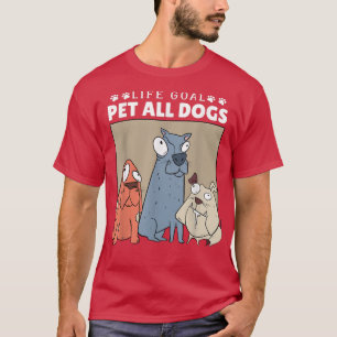 Life Goal Pet All Dogs, Dog Lover Women And Dog Lo T-Shirt