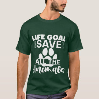 Life Goal Save Allhe Animals girl T-Shirt