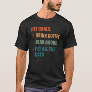 Life Goals Drink Kaffee Lesen Bücher Pet all the C T-Shirt
