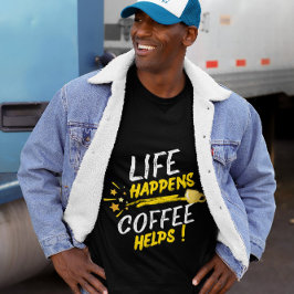 Life Happenes Kaffee Hilft T-Shirt Design