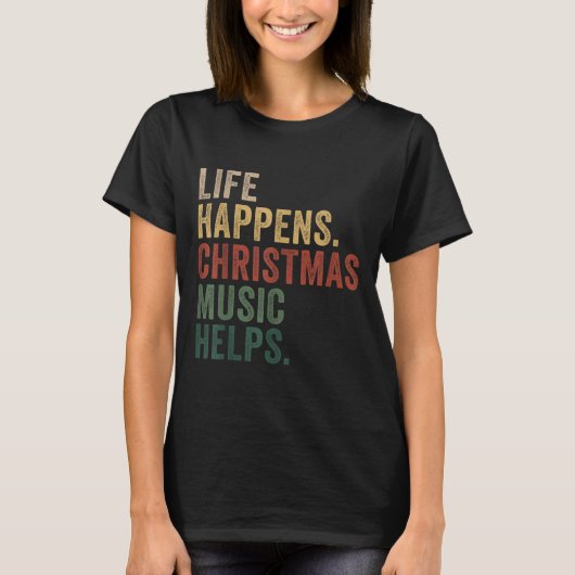 Life Happens Christmas Music Helps, Christmas Time T-Shirt (Vorderseite)