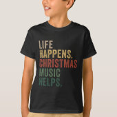 Life Happens Christmas Music Helps, Christmas Time T-Shirt (Vorderseite)