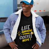 Life Happens Coffee Helps Shirt Design