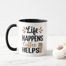 Life Happens Coffee Helps Tasse