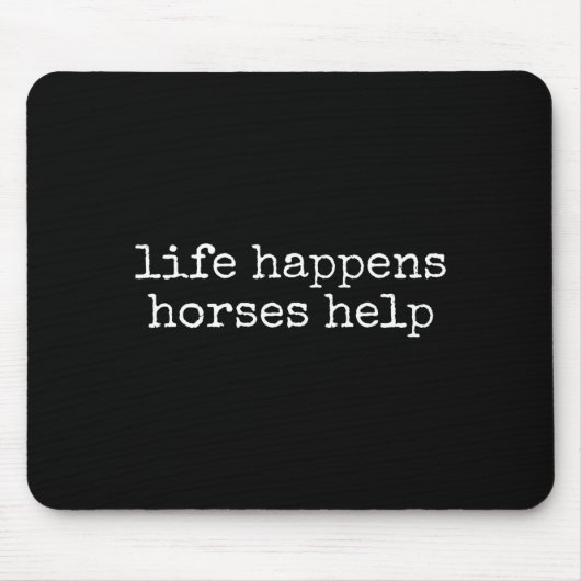 Life Happens Horses Help Funny Horse Lover Mousepad (Vorne)