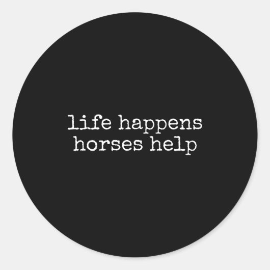 Life Happens Horses Help Funny Horse Lover Runder Aufkleber (Vorderseite)