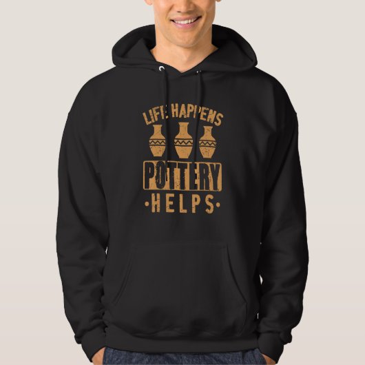 Life Happens Pottery Helps Ceramic Artist Potter C Hoodie (Vorderseite)