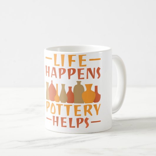 Life Happens Pottery Helps Pottery Kaffeetasse (VorderseiteRechts)