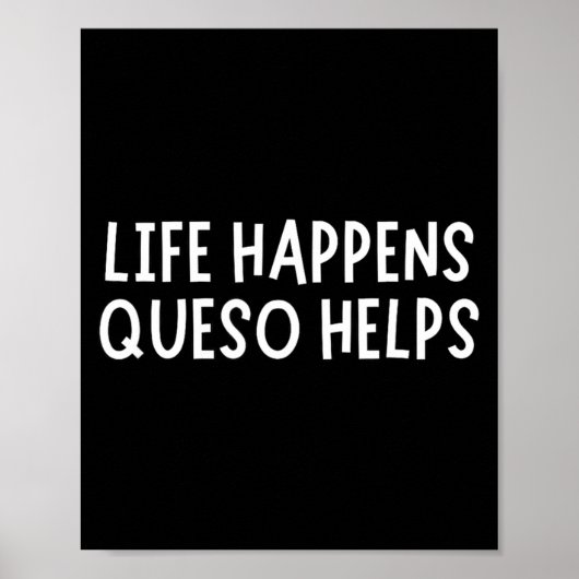Life Happens Queso Helps Shirt Funny Queso Lover H Poster (Vorne)