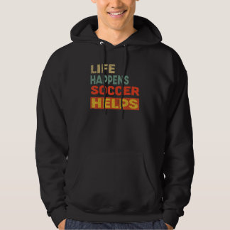 Life Happens Soccer Helps Soccer Hoodie