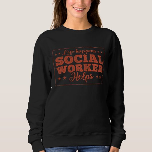 Life Happens Social Worker Helps Social Worker  1 Sweatshirt (Vorderseite)