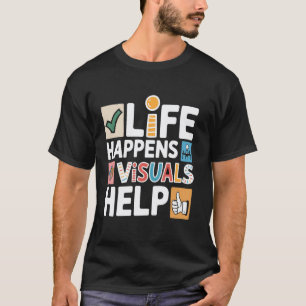 Life Happens Visuals Hilfe, Lehrerhelfer-Assistent T-Shirt