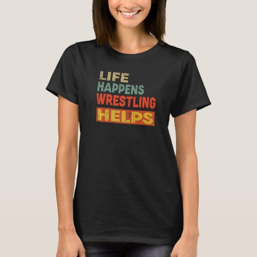 Life Happens Wrestling Helps Funny Wrestling Lover T-Shirt (Vorderseite)