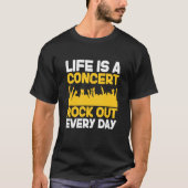 Life is a concert rock out every day Music Apparel T-Shirt (Vorderseite)